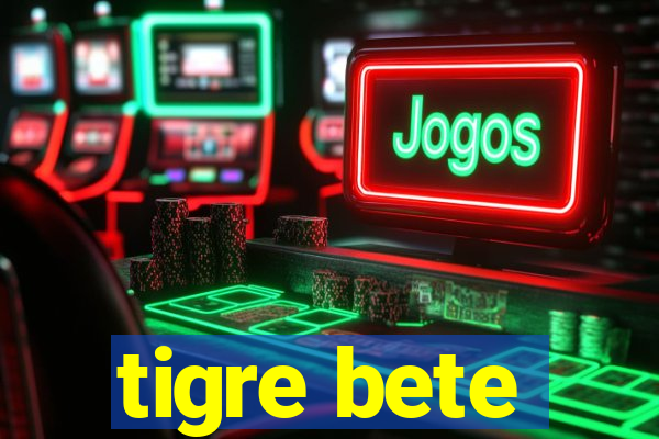 tigre bete