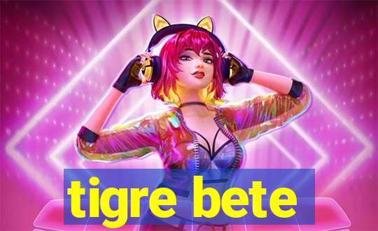 tigre bete