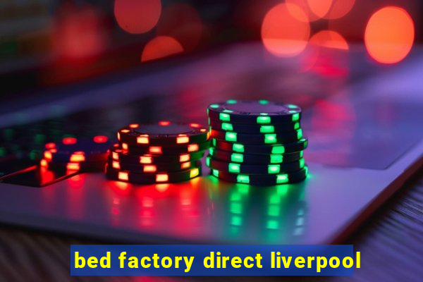 bed factory direct liverpool