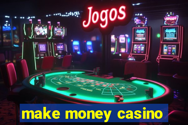 make money casino