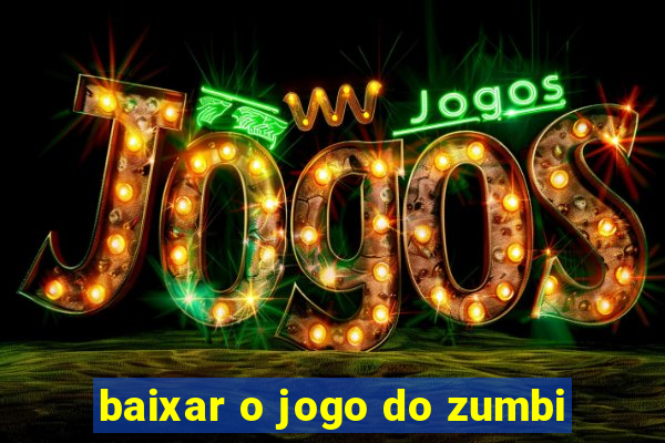 baixar o jogo do zumbi