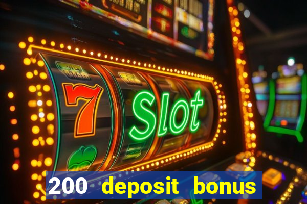 200 deposit bonus online casino