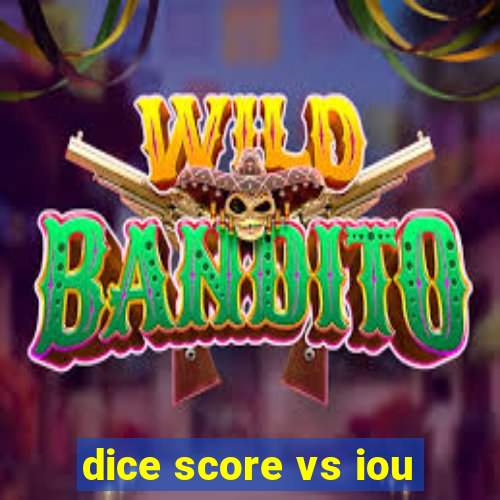 dice score vs iou