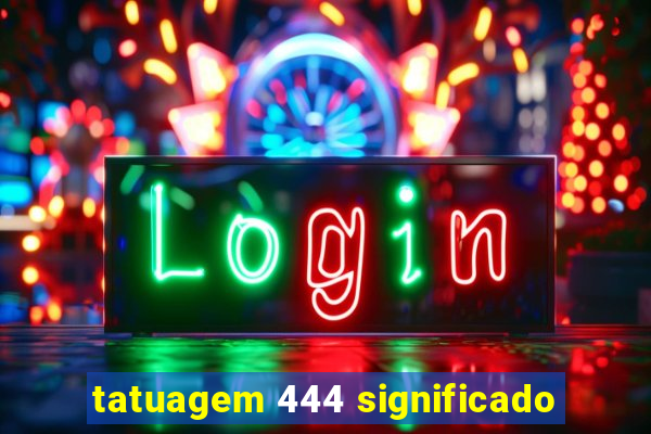 tatuagem 444 significado