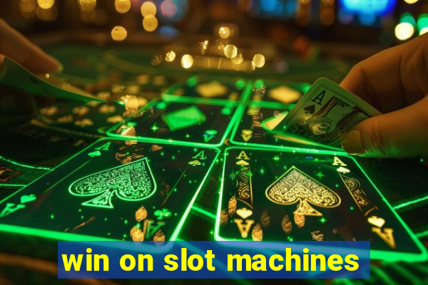 win on slot machines