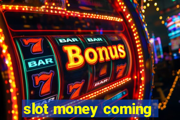 slot money coming