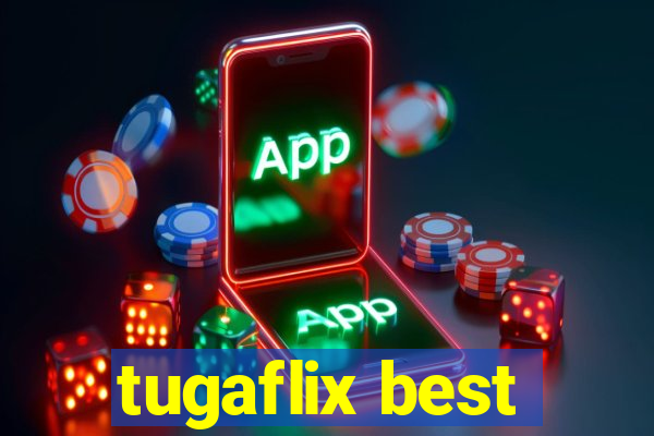 tugaflix best