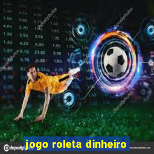 jogo roleta dinheiro