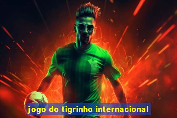 jogo do tigrinho internacional