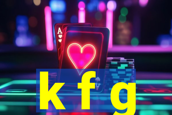 k f g