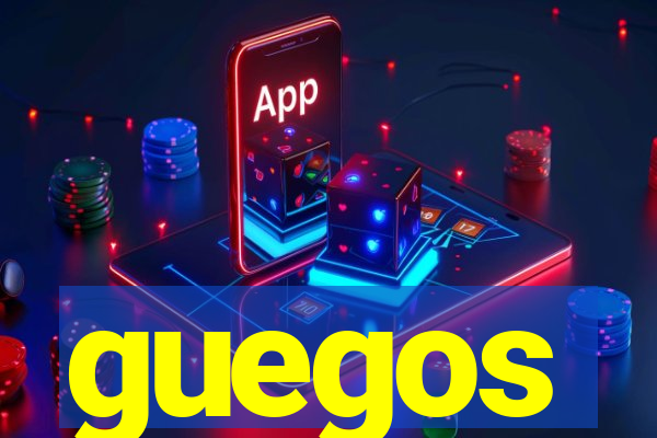 guegos