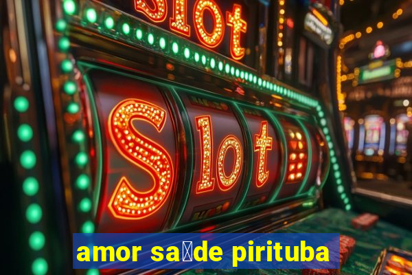 amor sa煤de pirituba