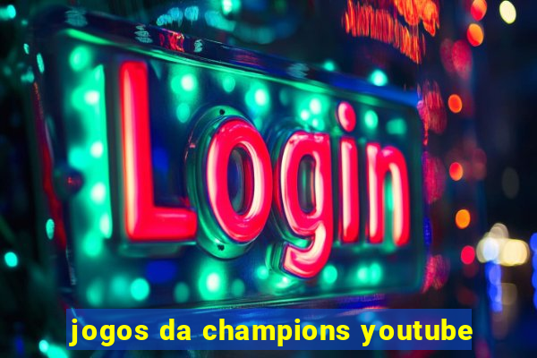 jogos da champions youtube