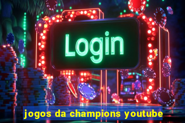 jogos da champions youtube