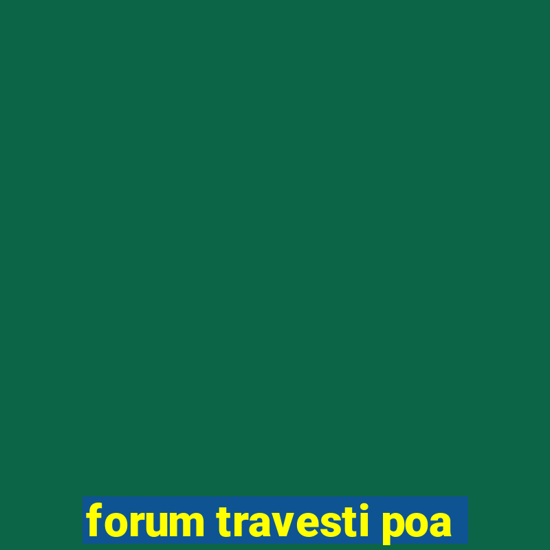 forum travesti poa