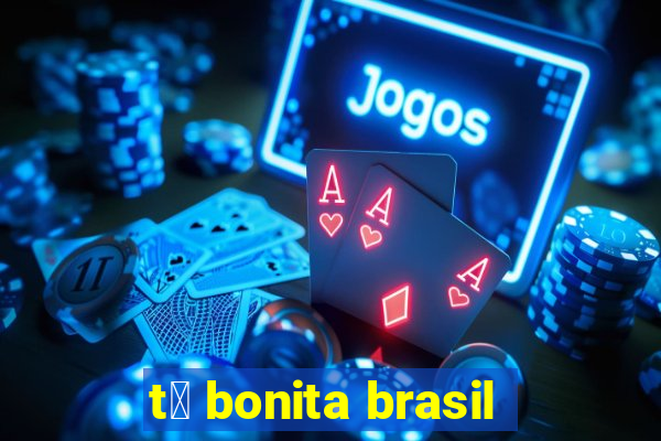 t谩 bonita brasil