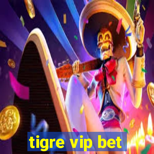 tigre vip bet