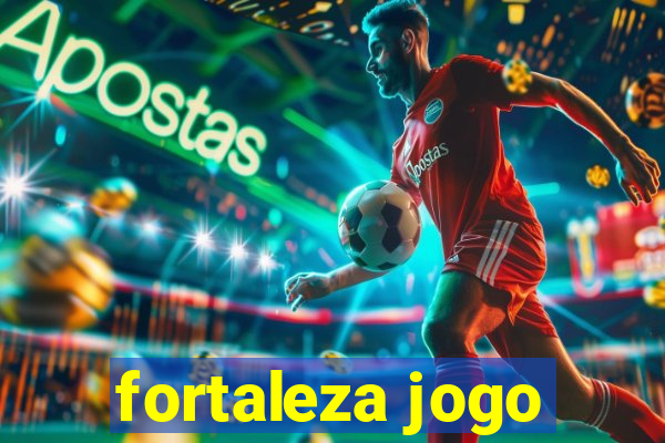 fortaleza jogo