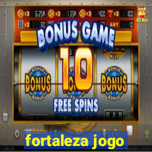 fortaleza jogo