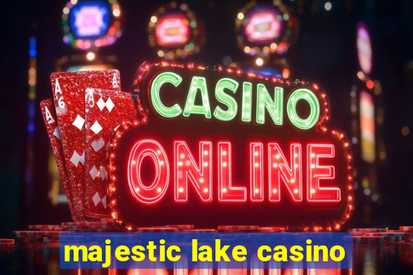 majestic lake casino