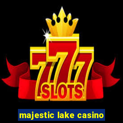 majestic lake casino