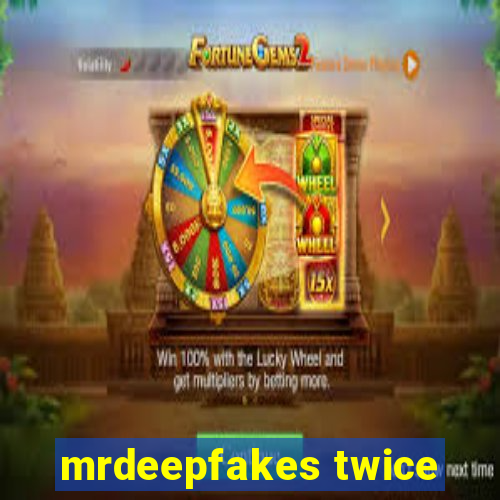 mrdeepfakes twice