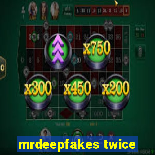 mrdeepfakes twice