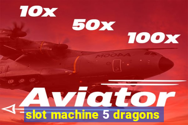 slot machine 5 dragons