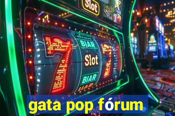 gata pop fórum