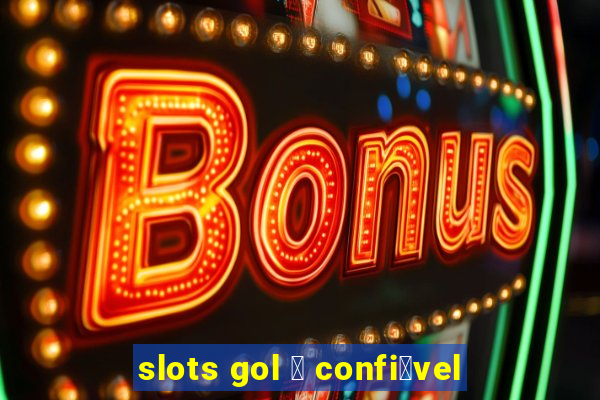 slots gol 茅 confi谩vel