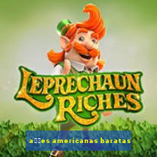 a莽玫es americanas baratas