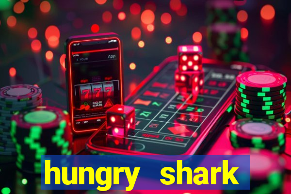 hungry shark evolution dinheiro infinito 2024