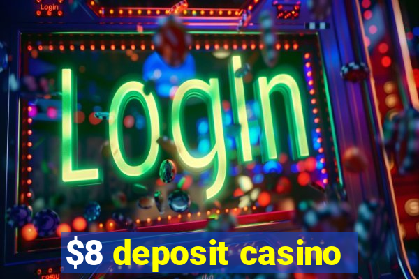 $8 deposit casino