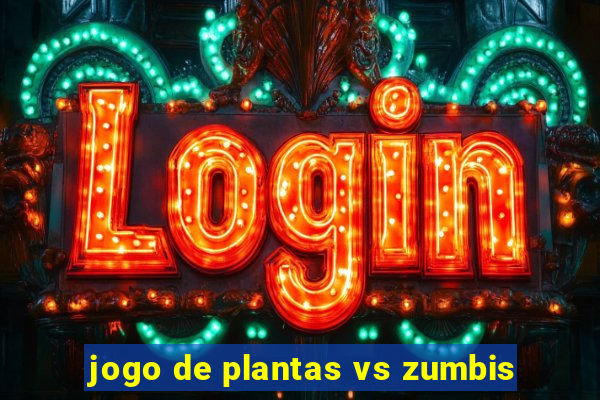 jogo de plantas vs zumbis