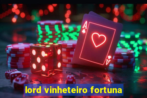 lord vinheteiro fortuna