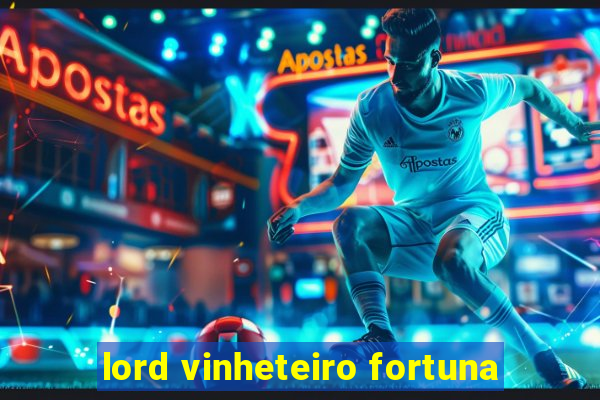 lord vinheteiro fortuna