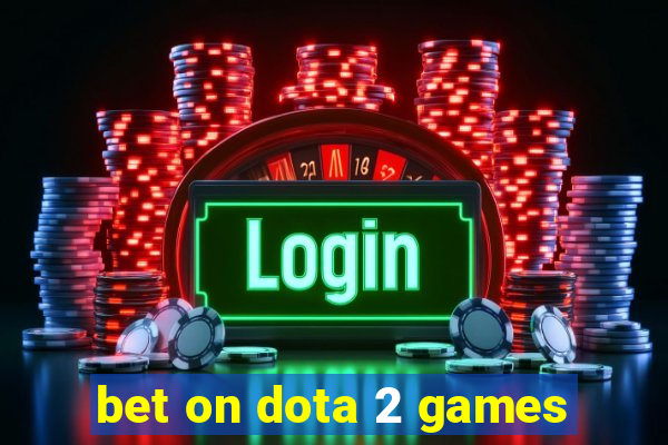 bet on dota 2 games