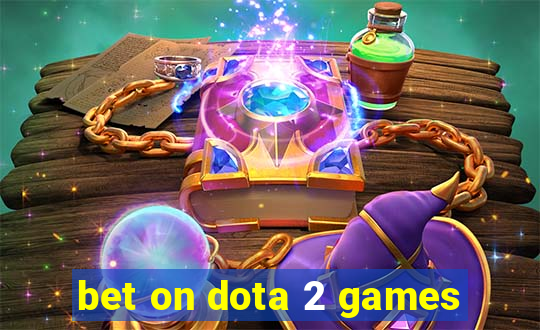 bet on dota 2 games