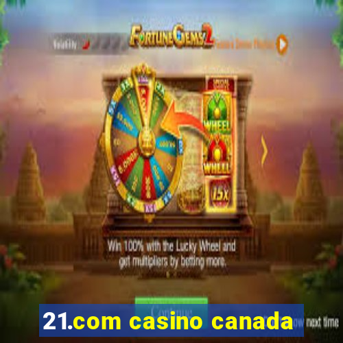 21.com casino canada