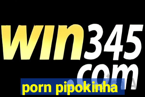 porn pipokinha