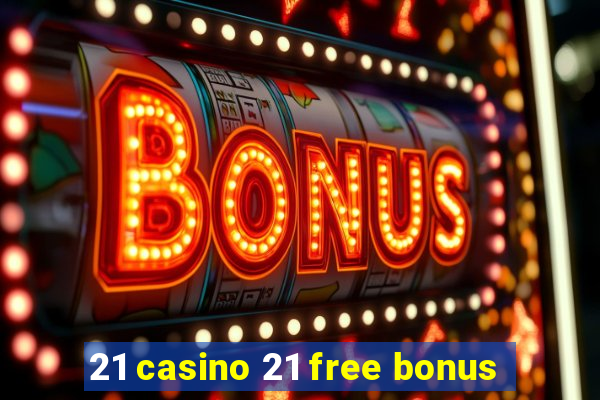 21 casino 21 free bonus