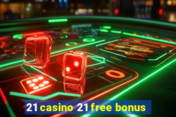 21 casino 21 free bonus