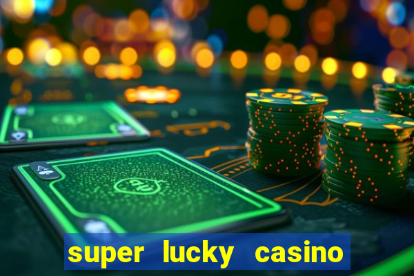 super lucky casino slot games