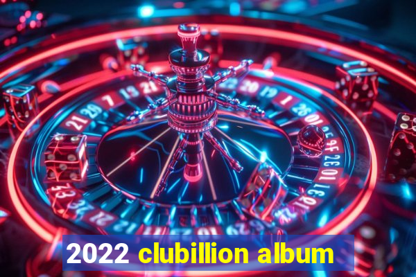 2022 clubillion album