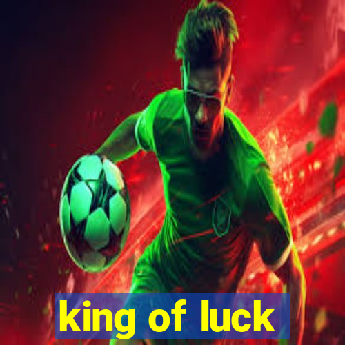 king of luck