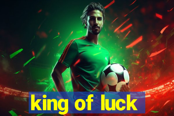 king of luck