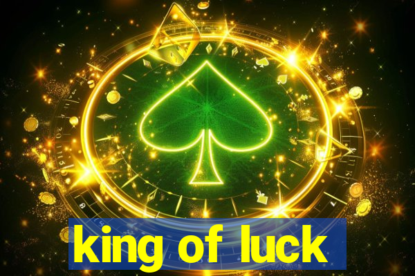 king of luck