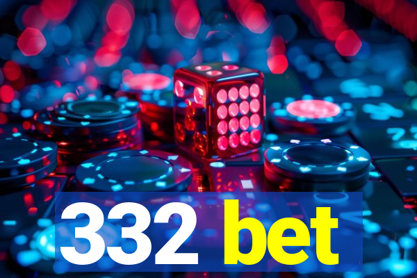 332 bet