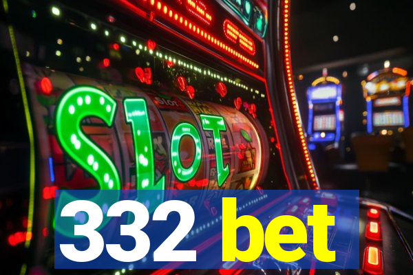 332 bet