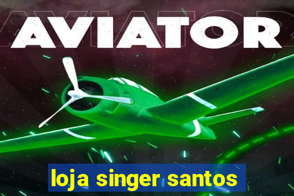 loja singer santos